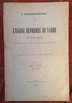 Seller image for L'EGLISE REFORMEE DE VABRE AU XVIII EME SIECLE D'APRES LES ARCHIVES MUNICIPALES. (TIRE A PART DE LA REVUE DU TARN. 1905-1906). for sale by Librairie du Chteau de Capens