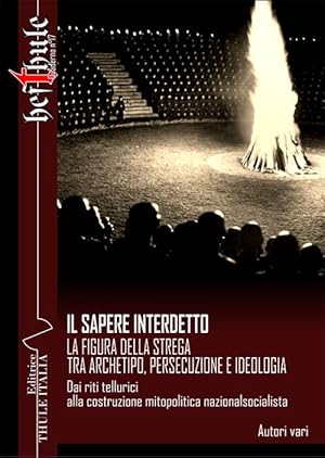 Immagine del venditore per Il sapere interdetto. La figura della strega tra archetipo, persecuzione e ideologia. Dai riti tellurici alla costruzione mitopolitica nazionalsocialista venduto da Rarewaves USA