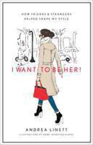 Seller image for I Want to Be Her!: How Friends & Strangers Helped Shape My Style for sale by Goodwill Books