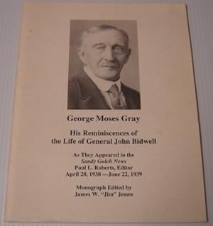 Immagine del venditore per George Moses Gray: His Reminiscences Of The Life Of General John Bidwell As They Appeared In The Sandy Gulch News venduto da Books of Paradise