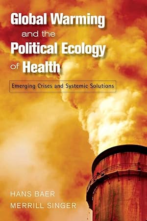 Immagine del venditore per Global Warming and the Political Ecology of Health: Emerging Crises and Systemic Solutions (Advances in Critical Medical Anthropology) venduto da Goodwill Books