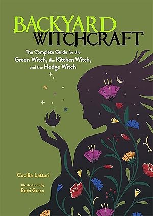 Seller image for Backyard Witchcraft: The Complete Guide for the Green Witch, the Kitchen Witch, and the Hedge Witch for sale by Goodwill Books