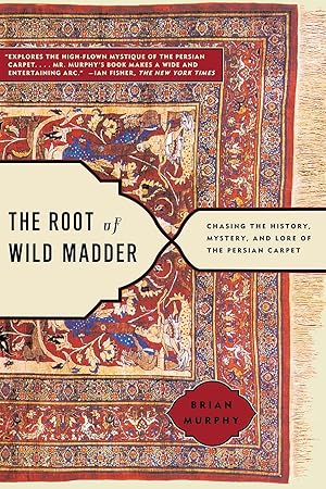 Seller image for The Root of Wild Madder: Chasing the History, Mystery, and Lore of the Persian Carpet for sale by Zoom Books East
