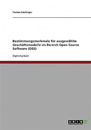 Immagine del venditore per Bestimmungsmerkmale f�r ausgew�hlte Gesch�ftsmodelle im Bereich Open Source Software (OSS) -Language: german venduto da GreatBookPricesUK