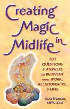 Seller image for Creating Magic in Midlife : 101 Questions And Answers to Reinvent Your Work, Relationships, And Life! for sale by GreatBookPricesUK
