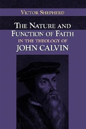 Seller image for Nature And Function Of Faith In The Theology Of John Calvin for sale by GreatBookPrices