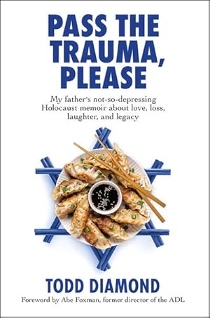 Seller image for Pass the Trauma, Please : My Father's Not-So-Depressing Holocaust Memoir about Love, Loss, Laughter, and Legacy for sale by AHA-BUCH GmbH