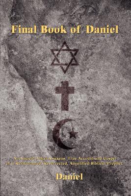 Imagen del vendedor de Final Book of Daniel: An Ancient Angel Awakens. True Account and Gospel of a Reincarnated, Resurrected, Angelified Biblical Prophet. (Paperback or Softback) a la venta por BargainBookStores
