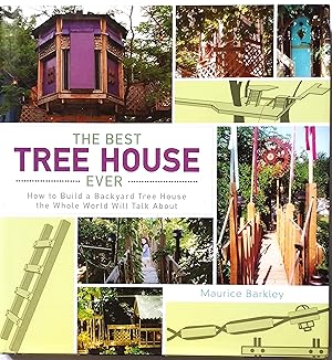 Immagine del venditore per The Best Tree House Ever: How to Build a Backyard Tree House the Whole World Will Talk About venduto da PKRD