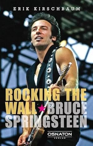 Bild des Verk�ufers f�r Rocking the Wall. Bruce Springsteen | Bruce Springsteen in Ost-Berlin 1988 - Das legend�re Konzert zum Verkauf von preigu