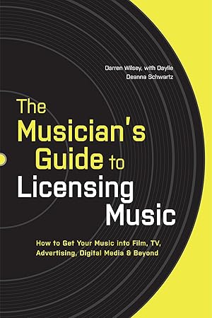 Bild des Verk�ufers f�r The Musician's Guide to Licensing Music: How to Get Your Music into Film, TV, Advertising, Digital Media & Beyond zum Verkauf von Dream Books Co.