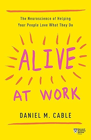 Seller image for Alive at Work: The Neuroscience of Helping Your People Love What They Do for sale by Greenworld Books