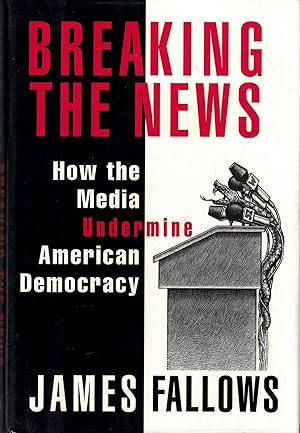 Imagen del vendedor de BREAKING THE NEWS: How the Media Undermine American Democracy a la venta por Greenworld Books