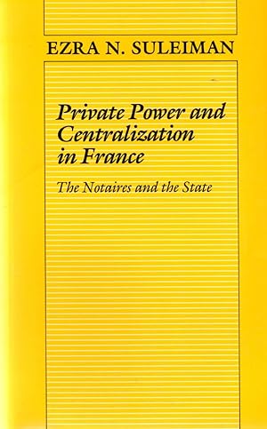 Seller image for Private Power and Centralization in France: The Notaires and the State for sale by Book Booth