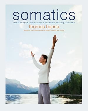 Imagen del vendedor de Somatics: Reawakening The Mind's Control Of Movement, Flexibility, And Health a la venta por -OnTimeBooks-