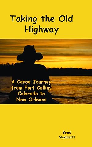 Bild des Verk�ufers f�r Taking the Old Highway - a 2400 mile canoe journey from Fort Collins, Colorado to New Orleans zum Verkauf von -OnTimeBooks-