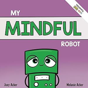 Imagen del vendedor de My Mindful Robot: A Children's Social Emotional Book About Managing Emotions with Mindfulness (Thoughtful Bots) a la venta por -OnTimeBooks-