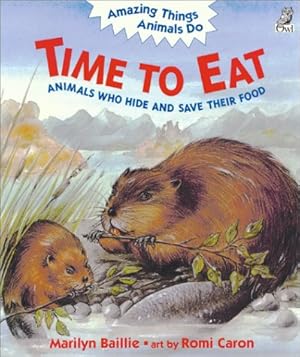 Image du vendeur pour Time to Eat: Animals Who Hide and Save Their Food (Amazing Things Animals Do) mis en vente par -OnTimeBooks-