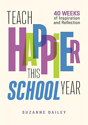 Immagine del venditore per Teach Happier This School Year: 40 Weeks of Inspiration and Reflection venduto da -OnTimeBooks-