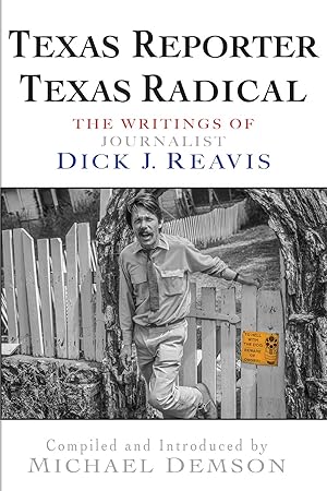 Immagine del venditore per Texas Reporter, Texas Radical: The Writings of Journalist Dick J. Reavis venduto da -OnTimeBooks-