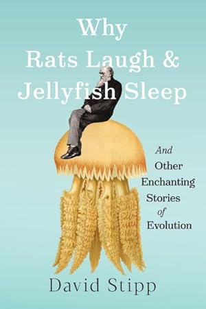 Seller image for Why Rats Laugh and Jellyfish Sleep : Why Rats Laugh, Jellyfish Sleep, Earthworms Socialize, and Other Enchanting Stories of Evolution for sale by GreatBookPrices