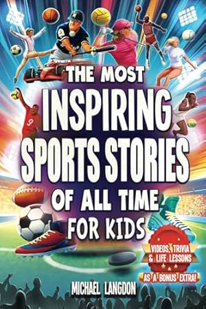 Immagine del venditore per The Most Inspiring Sports Stories Of All Time For Kids!: The Ultimate Sport Book For Kids Ages 8-12 -- With extra Trivia, Videos and Life Lessons venduto da Goodbooks Company