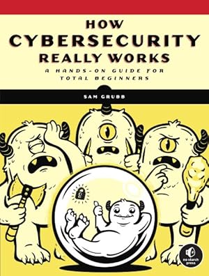 Immagine del venditore per How Cybersecurity Really Works : A Hands-On Guide for Total Beginners venduto da GreatBookPrices