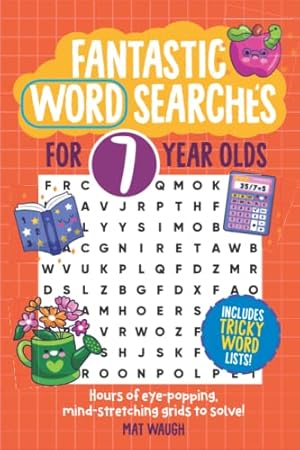 Imagen del vendedor de Fantastic Wordsearches for 7 Year Olds: Fun, mind-stretching puzzles to boost children's word power! (Fantastic Wordsearch Puzzles for Kids) a la venta por WeBuyBooks