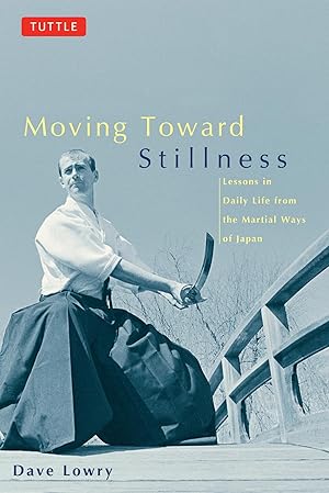 Immagine del venditore per Moving Toward Stillness: Lessons in Daily Life from the Martial Ways of Japan venduto da Aspen Book Co.