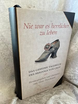Bild des Verk�ufers f�r Nie war es herrlicher zu leben: Das geheime Tagebuch des Herzogs von Croy 1718-1784 zum Verkauf von Antiquariat Jochen Mohr -Books and Mohr-