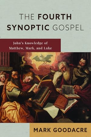 Bild des Verk�ufers f�r The Fourth Synoptic Gospel : John's Knowledge of Matthew, Mark, and Luke zum Verkauf von AHA-BUCH GmbH