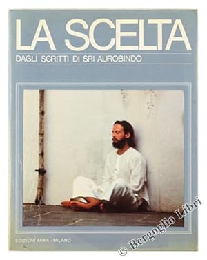 LA SCELTA. Dagli scritti di Sri Aurobindo.: