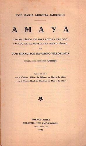 AMAYA. Drama lírico en tres actos y epílogo sacado de la novela del mismo título de Don Francisco...