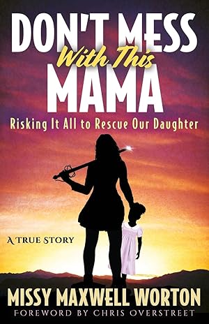 Bild des Verk�ufers f�r Don't Mess With This Mama: Risking It All to Rescue Our Daughter zum Verkauf von Greenworld Books
