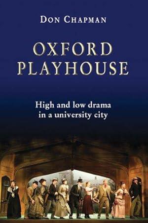 Seller image for Oxford Playhouse: High and Low Drama in a University City for sale by WeBuyBooks
