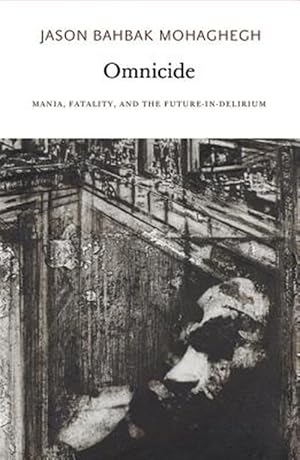 Seller image for Omnicide : Mania, Fatality, and the Future-in-Delirium for sale by GreatBookPrices