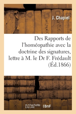 Seller image for Des Rapports de l'Hom�opathie Avec La Doctrine Des Signatures, Lettre � M. Le Dr F. Fr�dault (Paperback or Softback) for sale by BargainBookStores