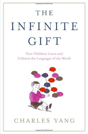 Imagen del vendedor de The Infinite Gift: How Children Learn and Unlearn the Languages of the World a la venta por Bay State Book Company