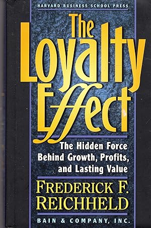 Seller image for The Loyalty Effect: The Hidden Force Behind Growth, Profits, and Lasting Value for sale by Goodwill of Colorado