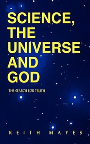 Immagine del venditore per Science, the Universe and God : The Search for Truth venduto da GreatBookPrices
