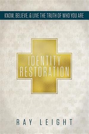 Imagen del vendedor de Identity Restoration: Know, Believe, & Live the Truth of Who You Are a la venta por GreatBookPrices