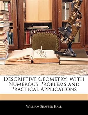 Immagine del venditore per Descriptive Geometry: With Numerous Problems and Practical Applications venduto da GreatBookPrices