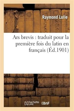 Immagine del venditore per Ars Brevis: Traduit Pour La Premiere Fois Du Latin En Francais -Language: french venduto da GreatBookPrices