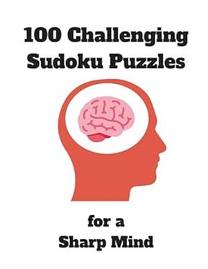 Seller image for 100 Challenging Sudoku Puzzles for a Sharp Mind: 125 Pages Jam-Packed with Puzzles - Includes Solutions - Perfect Puzzle Book for Seniors, Adults, ear for sale by GreatBookPricesUK