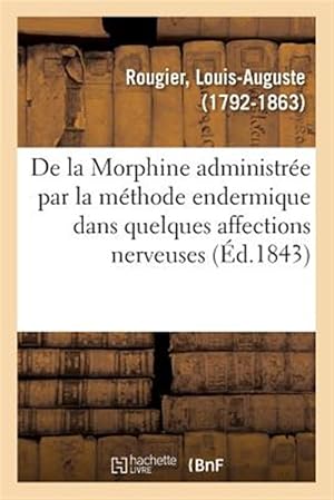 Imagen del vendedor de De la Morphine administr�e par la m�thode endermique dans quelques affections nerveuses -Language: french a la venta por GreatBookPrices
