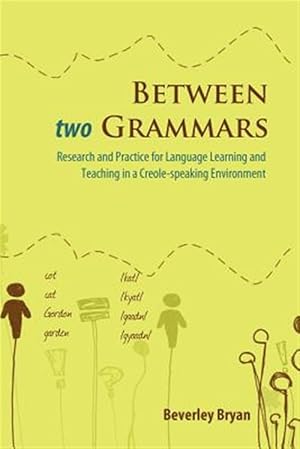 Seller image for Between Two Grammars : Research and Practice for Language Learning and Teaching in a Creole-speaking Environment for sale by GreatBookPricesUK