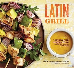 Imagen del vendedor de Latin Grill: Sultry and Simple Food for Red-Hot Dinners and Parties a la venta por Goodwill Books