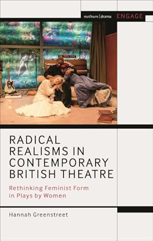 Seller image for Radical Realisms in Contemporary British Theatre : Rethinking Feminist Form in Plays by Women for sale by GreatBookPricesUK