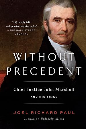 Seller image for Without Precedent: Chief Justice John Marshall and His Times for sale by Blue Vase Books