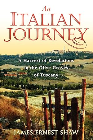 Seller image for An Italian Journey: A Harvest of Revelations in the Olive Groves of Tuscany: A Pretty Girl, Seven Tuscan Farmers, and a Roberto Rossellini Film: Bella Scoperta (Italian Journeys Book 1) for sale by 3Brothers Bookstore